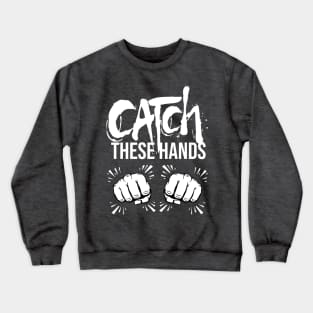 Catch These Hands Crewneck Sweatshirt